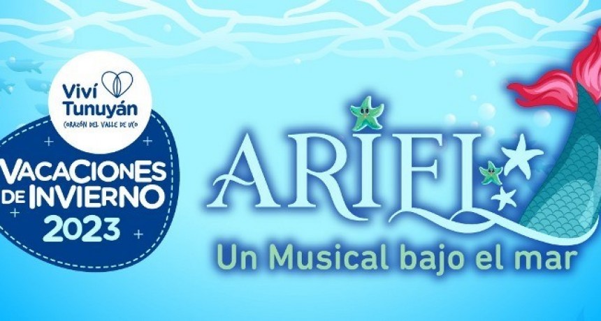 Vacaciones en Tunuy&aacute;n: ya se pueden retirar las entradas para &ldquo;Ariel, un musical bajo el mar&rdquo;